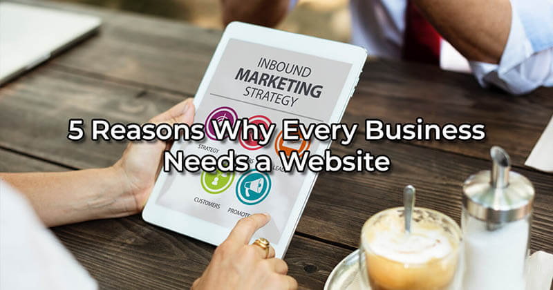 Top 5 Reasons Why Every Small/Large Business Needs A Website